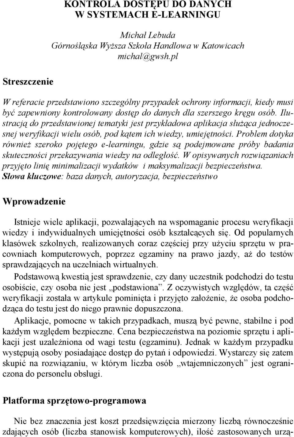 Ilustracją do przedstawionej tematyki jest przykładowa aplikacja słuŝąca jednoczesnej weryfikacji wielu osób, pod kątem ich wiedzy, umiejętności.