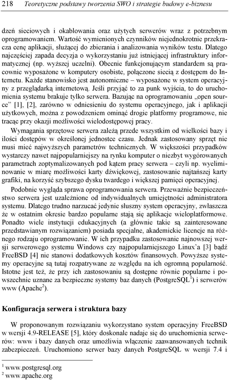 Dlatego najczęściej zapada decyzja o wykorzystaniu juŝ istniejącej infrastruktury informatycznej (np. wyŝszej uczelni).