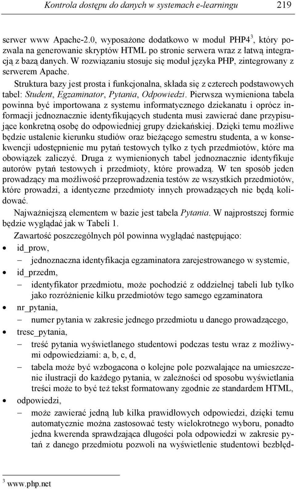 W rozwiązaniu stosuje się moduł języka PHP, zintegrowany z serwerem Apache.