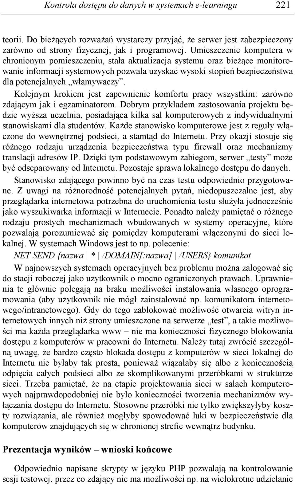 włamywaczy. Kolejnym krokiem jest zapewnienie komfortu pracy wszystkim: zarówno zdającym jak i egzaminatorom.