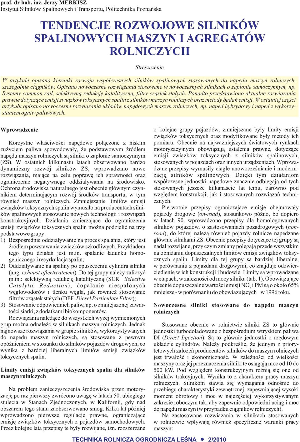 rozwoju wspó³czesnych silników spalinowych stosowanych do napêdu maszyn rolniczych, szczególnie ci¹gników. Opisano nowoczesne rozwi¹zania stosowane w nowoczesnych silnikach o zap³onie samoczynnym, np.