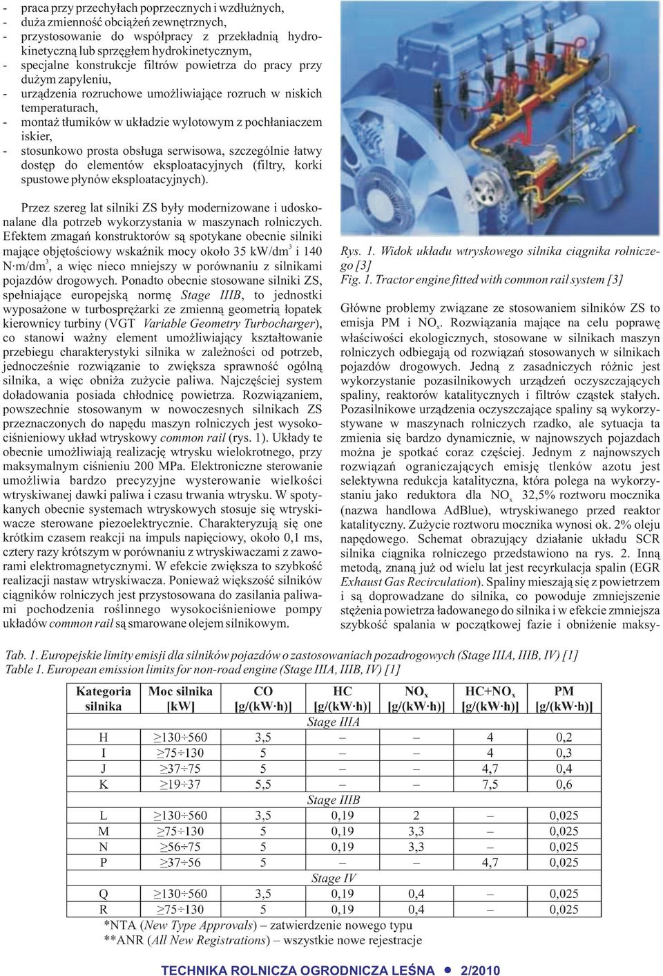 stosunkowo prosta obs³uga serwisowa, szczególnie ³atwy dostêp do elementów eksploatacyjnych (filtry, korki spustowe p³ynów eksploatacyjnych).