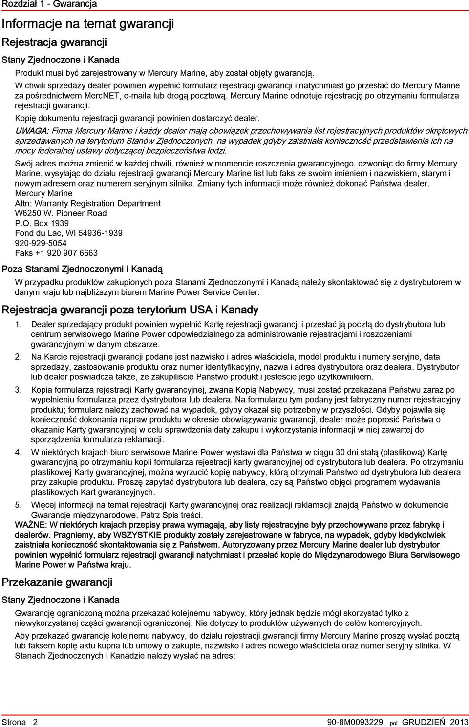 Mercury Marine odnotuje rejestrację po otrzymaniu formularza rejestracji gwarancji. Kopię dokumentu rejestracji gwarancji powinien dostarczyć dealer.
