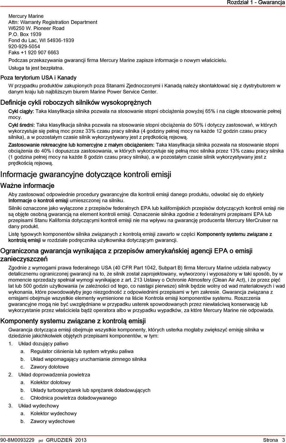 Poza terytorium USA i Kanady W przypadku produktów zakupionych poza Stanami Zjednoczonymi i Kanadą należy skontaktować się z dystrybutorem w danym kraju lub najbliższym biurem Marine Power Service