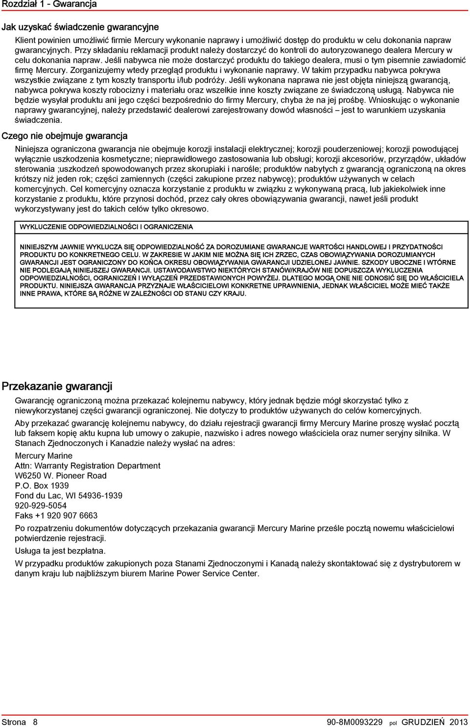 Jeśli nabywca nie może dostarczyć produktu do takiego dealera, musi o tym pisemnie zawiadomić firmę Mercury. Zorganizujemy wtedy przegląd produktu i wykonanie naprawy.