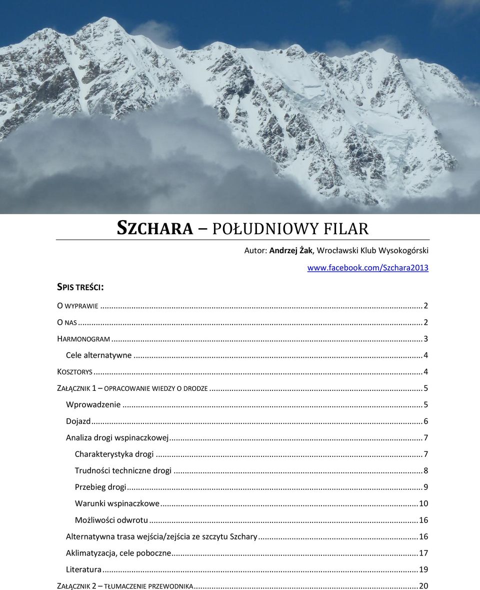 .. 6 Analiza drogi wspinaczkowej... 7 Charakterystyka drogi... 7 Trudności techniczne drogi... 8 Przebieg drogi... 9 Warunki wspinaczkowe.