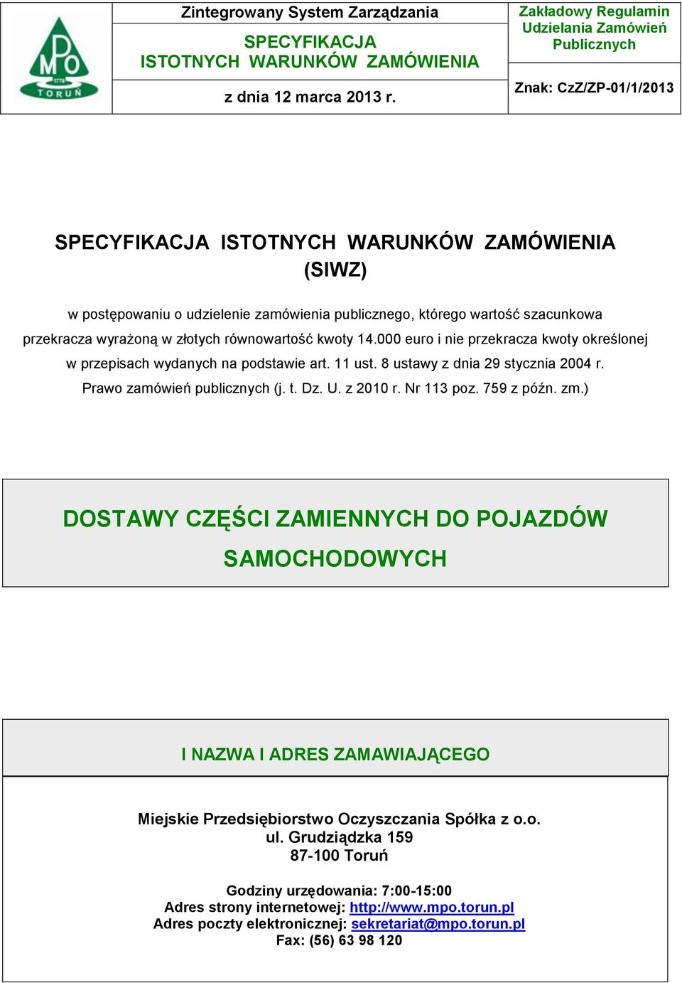 szacunkowa przekracza wyrażoną w złotych równowartość kwoty 14.000 euro i nie przekracza kwoty określonej w przepisach wydanych na podstawie art. 11 ust. 8 ustawy z dnia 29 stycznia 2004 r.