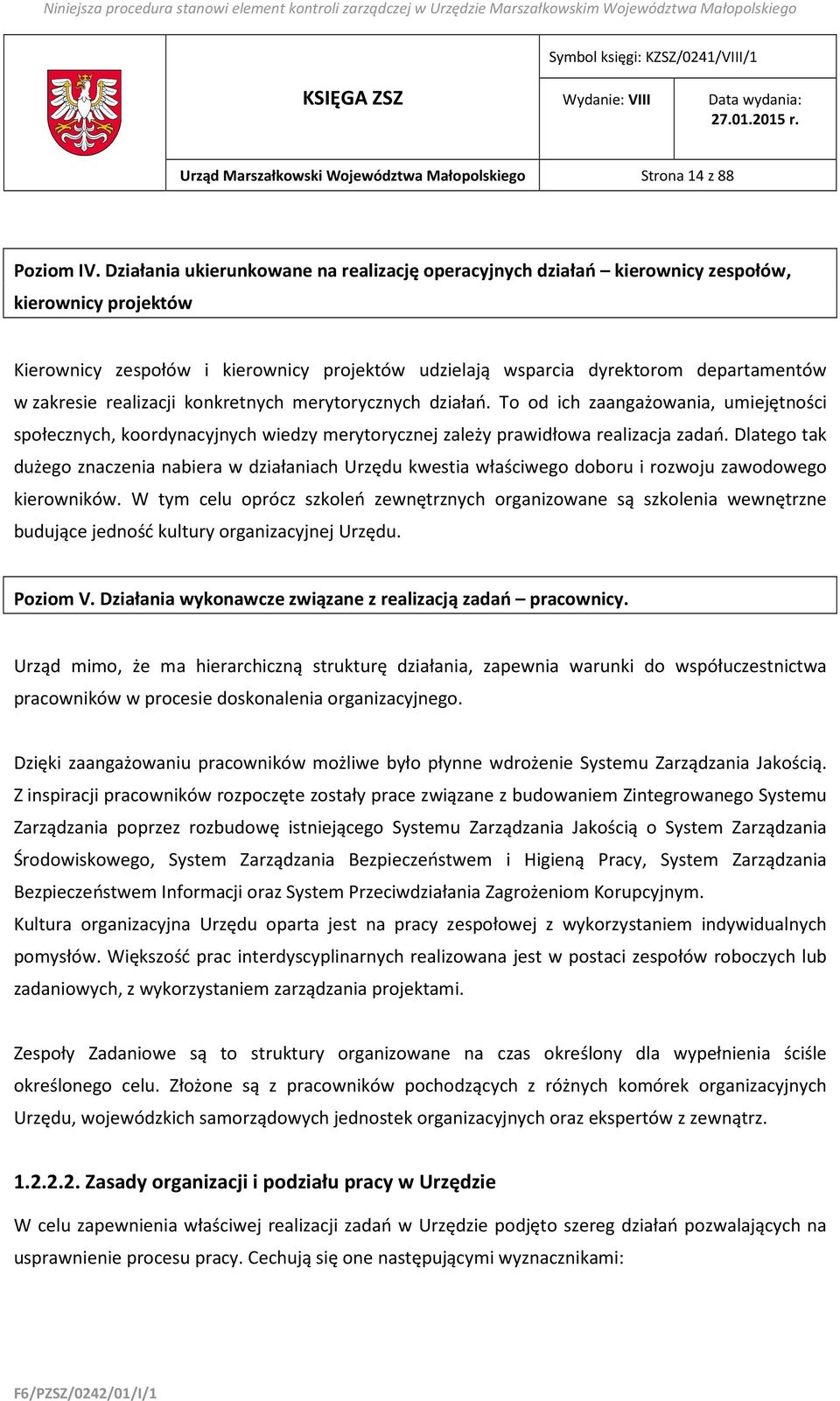 realizacji konkretnych merytorycznych działań. To od ich zaangażowania, umiejętności społecznych, koordynacyjnych wiedzy merytorycznej zależy prawidłowa realizacja zadań.