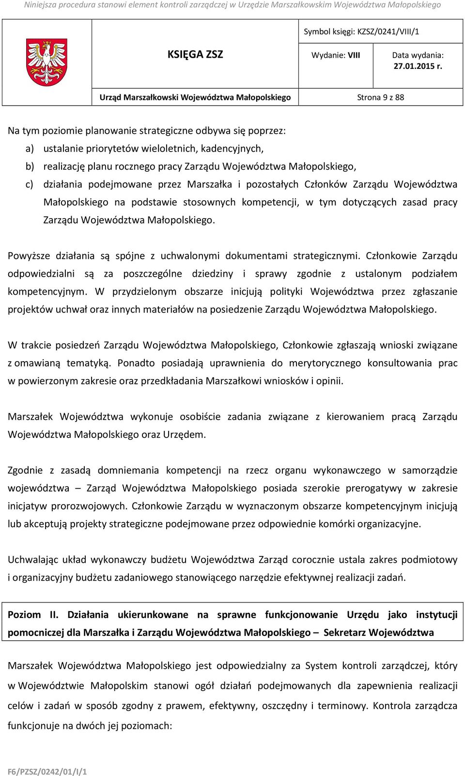 dotyczących zasad pracy Zarządu Województwa Małopolskiego. Powyższe działania są spójne z uchwalonymi dokumentami strategicznymi.