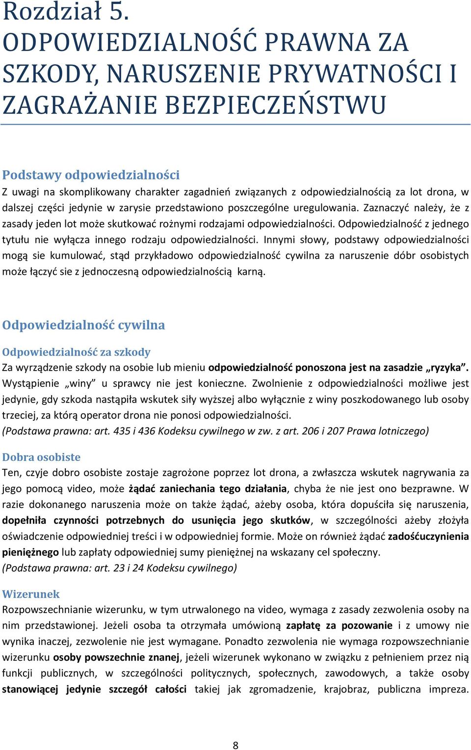 drona, w dalszej części jedynie w zarysie przedstawiono poszczególne uregulowania. Zaznaczyd należy, że z zasady jeden lot może skutkowad rożnymi rodzajami odpowiedzialności.