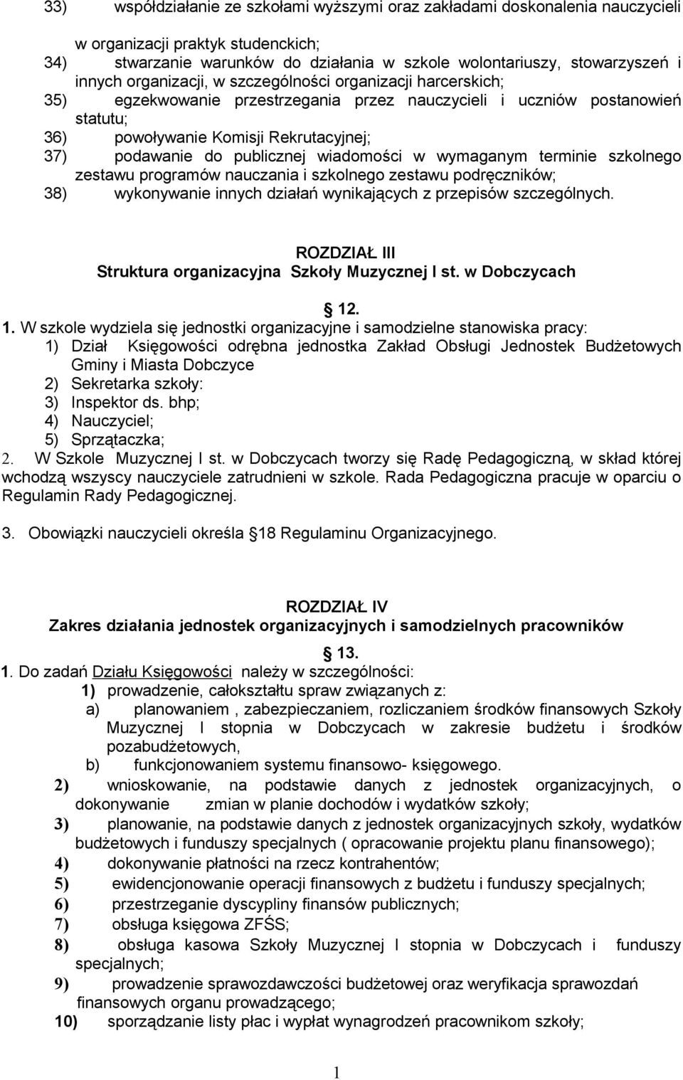 publicznej wiadomości w wymaganym terminie szkolnego zestawu programów nauczania i szkolnego zestawu podręczników; 38) wykonywanie innych działań wynikających z przepisów szczególnych.