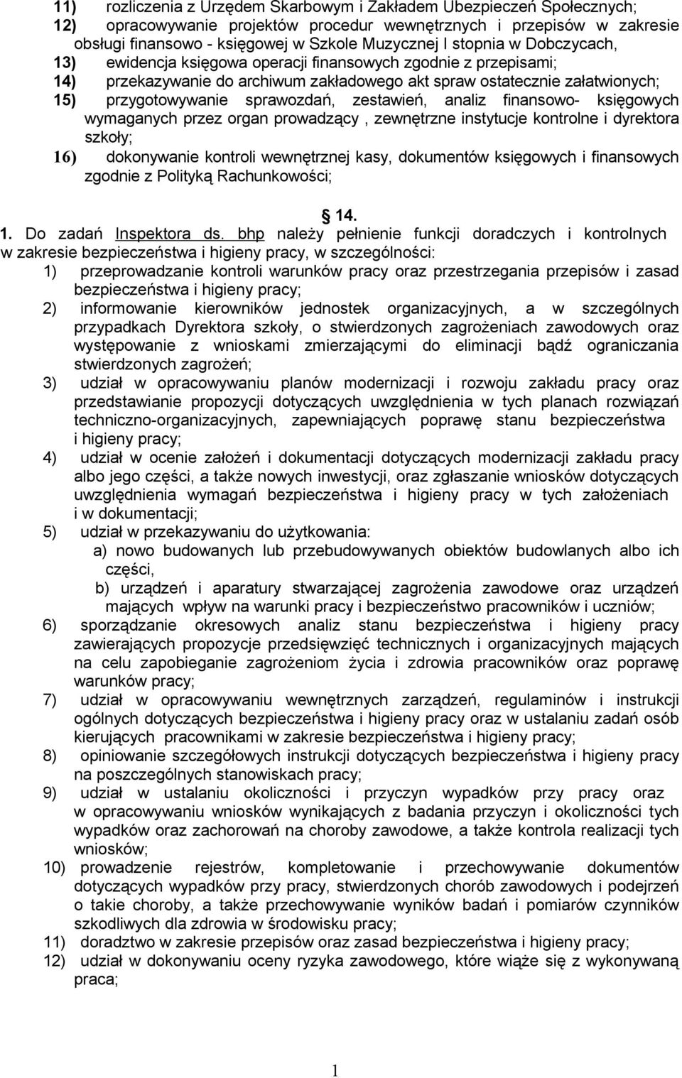 zestawień, analiz finansowo- księgowych wymaganych przez organ prowadzący, zewnętrzne instytucje kontrolne i dyrektora szkoły; 6) dokonywanie kontroli wewnętrznej kasy, dokumentów księgowych i