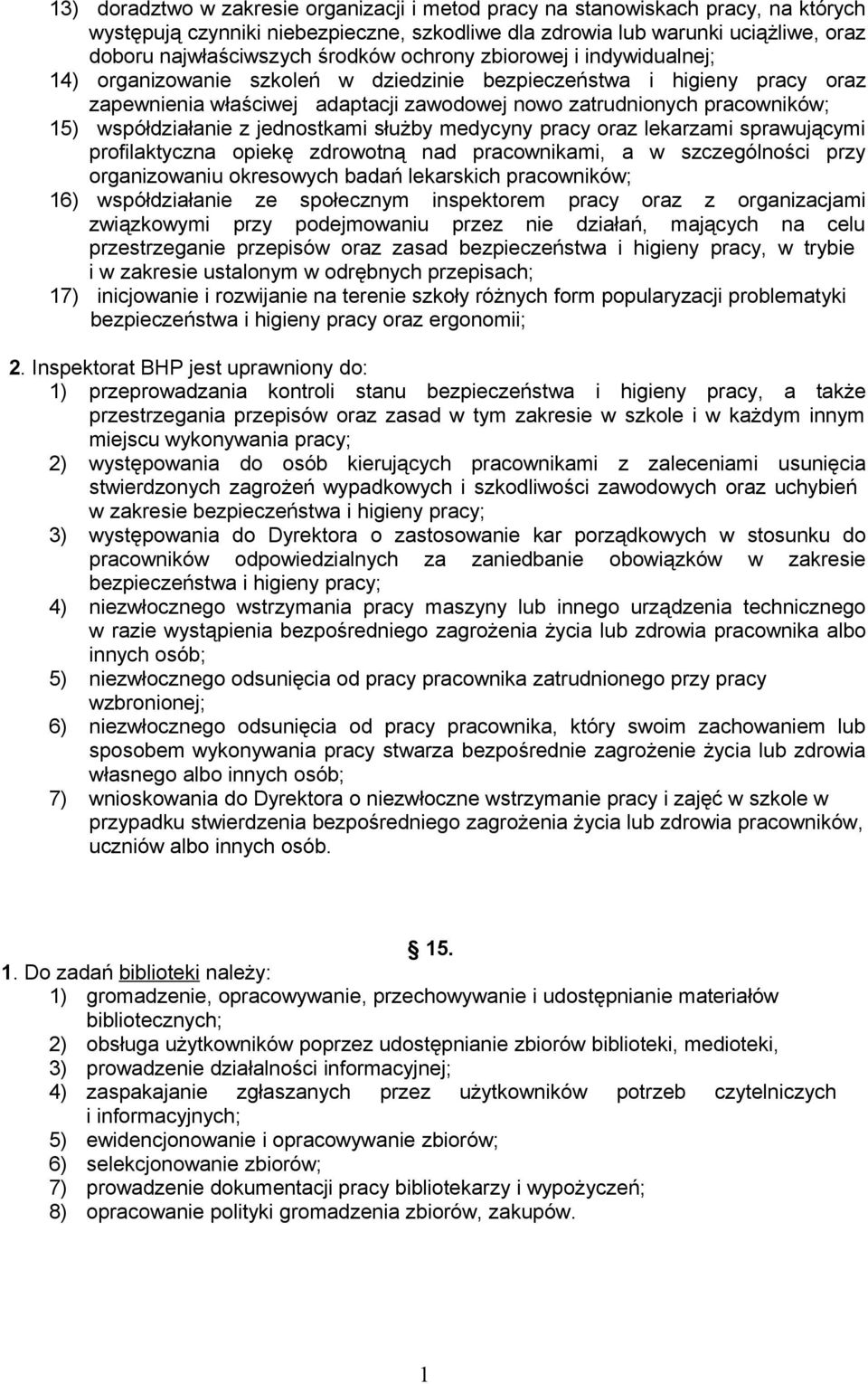 współdziałanie z jednostkami służby medycyny pracy oraz lekarzami sprawującymi profilaktyczna opiekę zdrowotną nad pracownikami, a w szczególności przy organizowaniu okresowych badań lekarskich