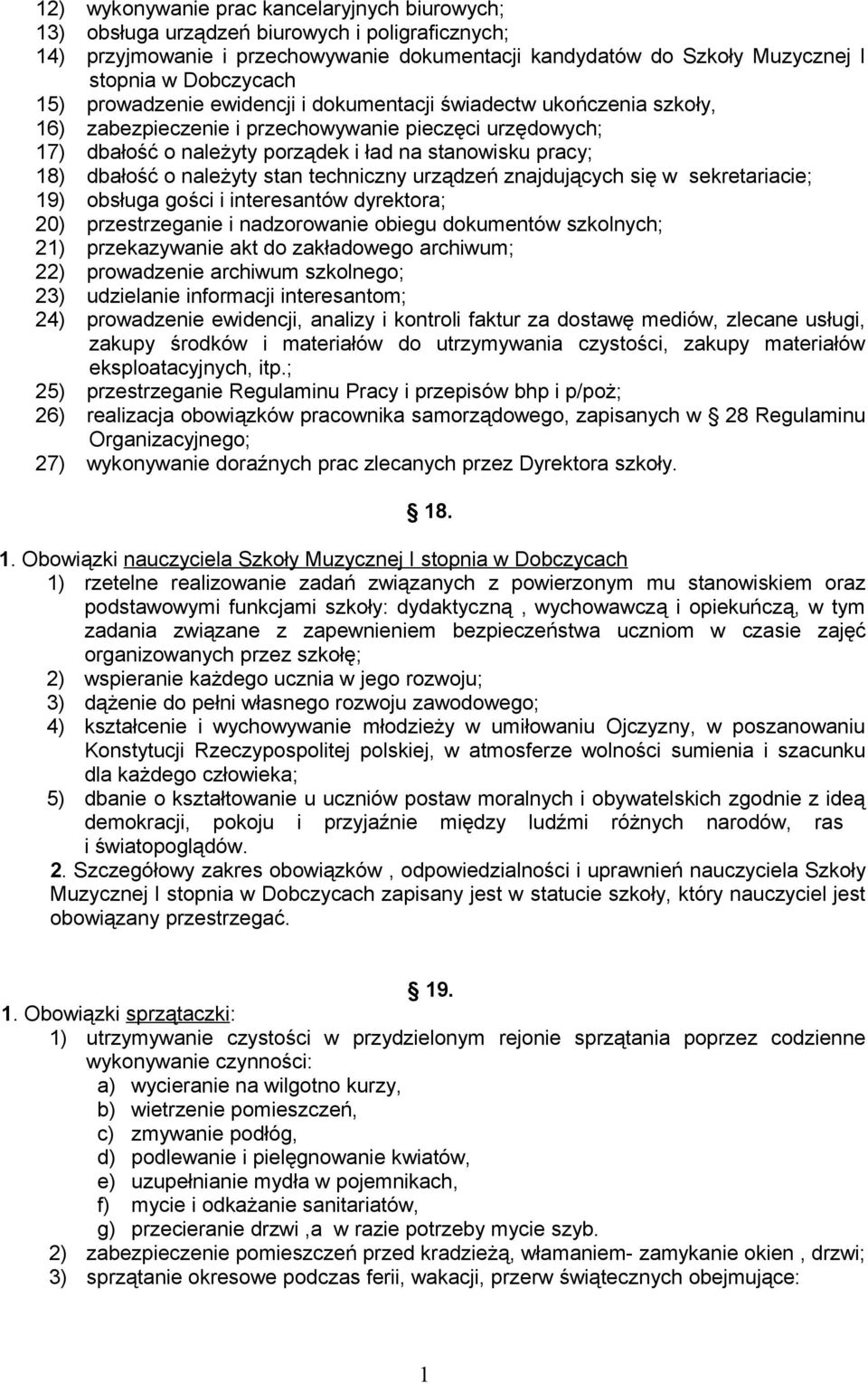 należyty stan techniczny urządzeń znajdujących się w sekretariacie; 9) obsługa gości i interesantów dyrektora; 20) przestrzeganie i nadzorowanie obiegu dokumentów szkolnych; 2) przekazywanie akt do