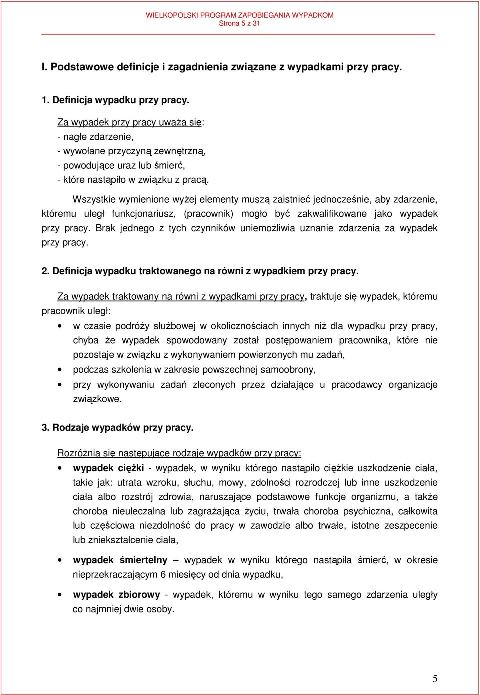 Wszystkie wymienione wyŝej elementy muszą zaistnieć jednocześnie, aby zdarzenie, któremu uległ funkcjonariusz, (pracownik) mogło być zakwalifikowane jako wypadek przy pracy.