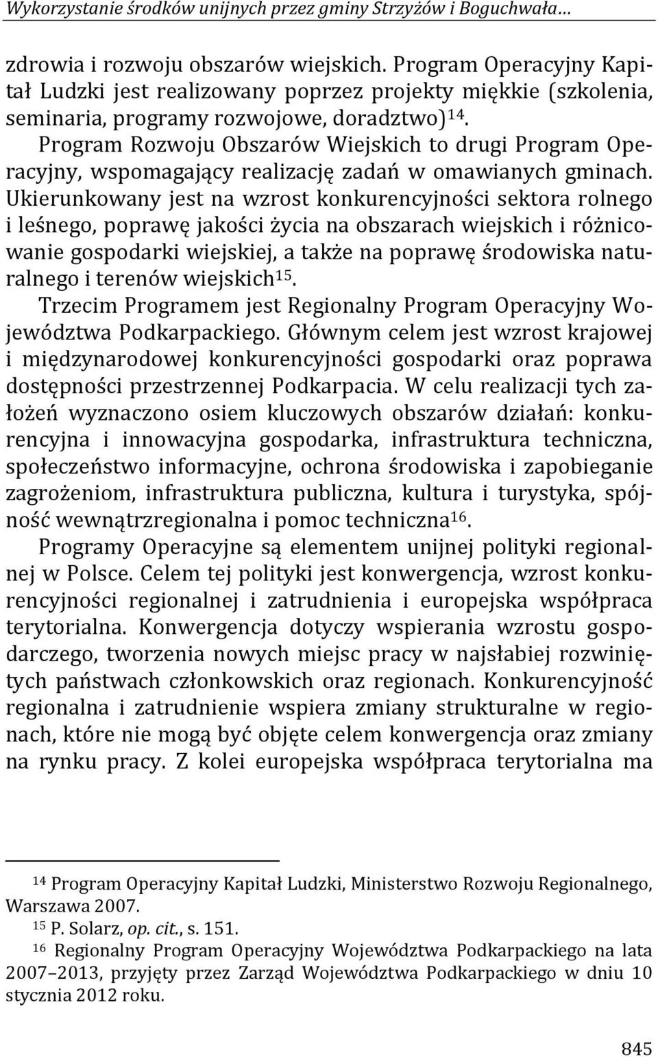 Program Rozwoju Obszarów Wiejskich to drugi Program Operacyjny, wspomagający realizację zadań w omawianych gminach.