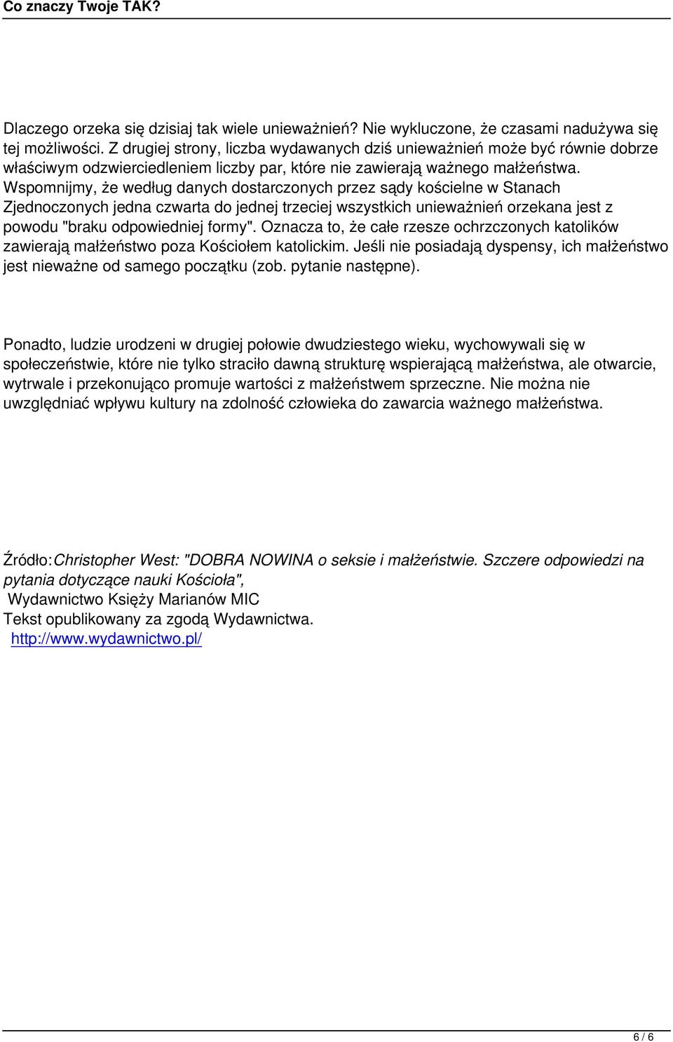 Wspomnijmy, że według danych dostarczonych przez sądy kościelne w Stanach Zjednoczonych jedna czwarta do jednej trzeciej wszystkich unieważnień orzekana jest z powodu "braku odpowiedniej formy".