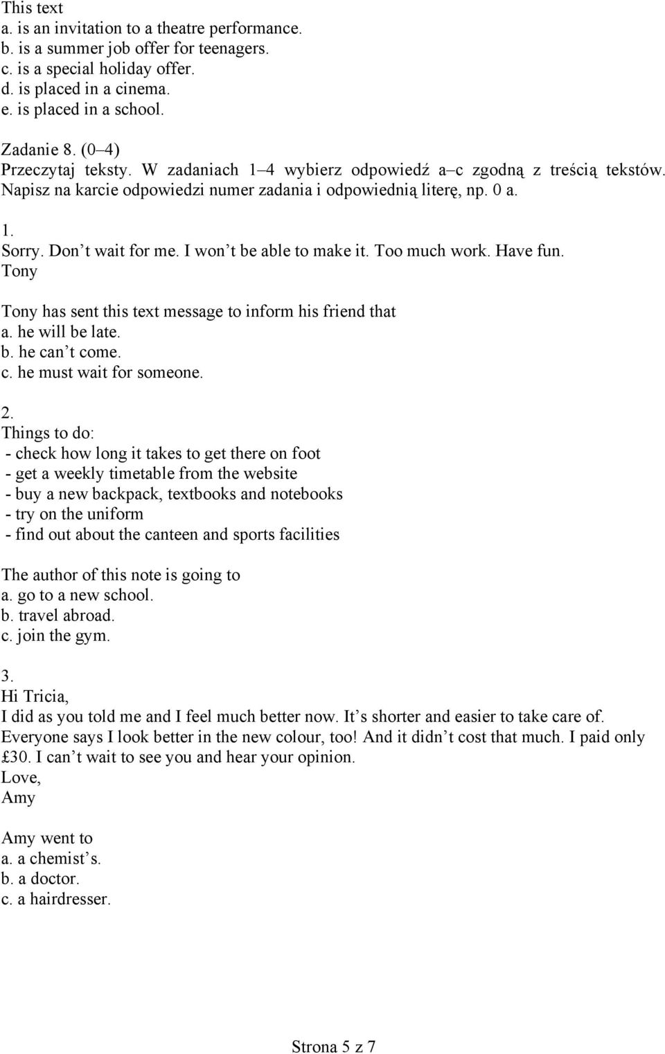 I won t be able to make it. Too much work. Have fun. Tony Tony has sent this text message to inform his friend that a. he will be late. b. he can t come. c. he must wait for someone. 2.