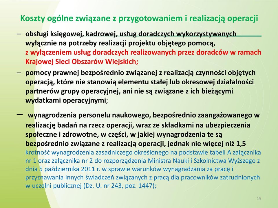 stałej lub okresowej działalności partnerów grupy operacyjnej, ani nie są związane z ich bieżącymi wydatkami operacyjnymi; wynagrodzenia personelu naukowego, bezpośrednio zaangażowanego w realizację