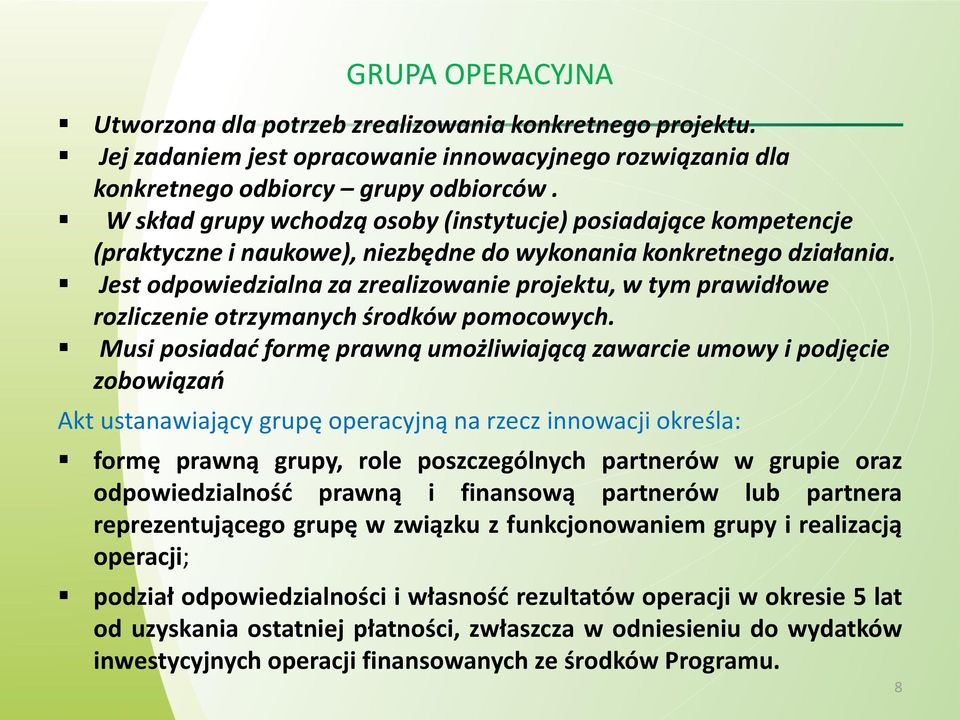 Jest odpowiedzialna za zrealizowanie projektu, w tym prawidłowe rozliczenie otrzymanych środków pomocowych.