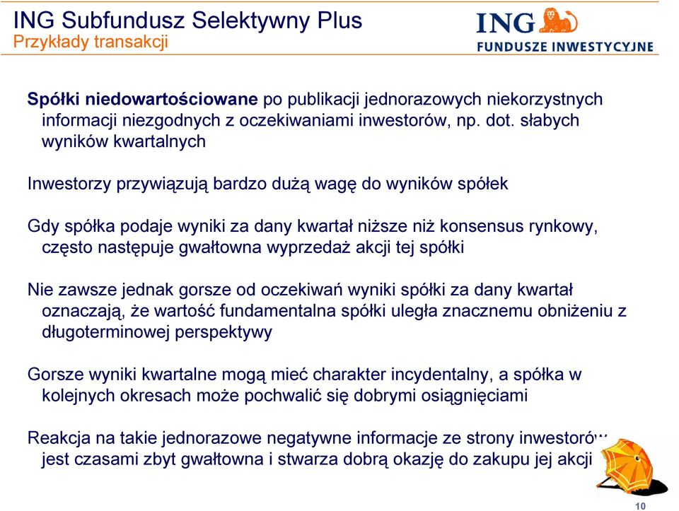 akcji tej spółki Nie zawsze jednak gorsze od oczekiwań wyniki spółki za dany kwartał oznaczają, że wartość fundamentalna spółki uległa znacznemu obniżeniu z długoterminowej perspektywy Gorsze