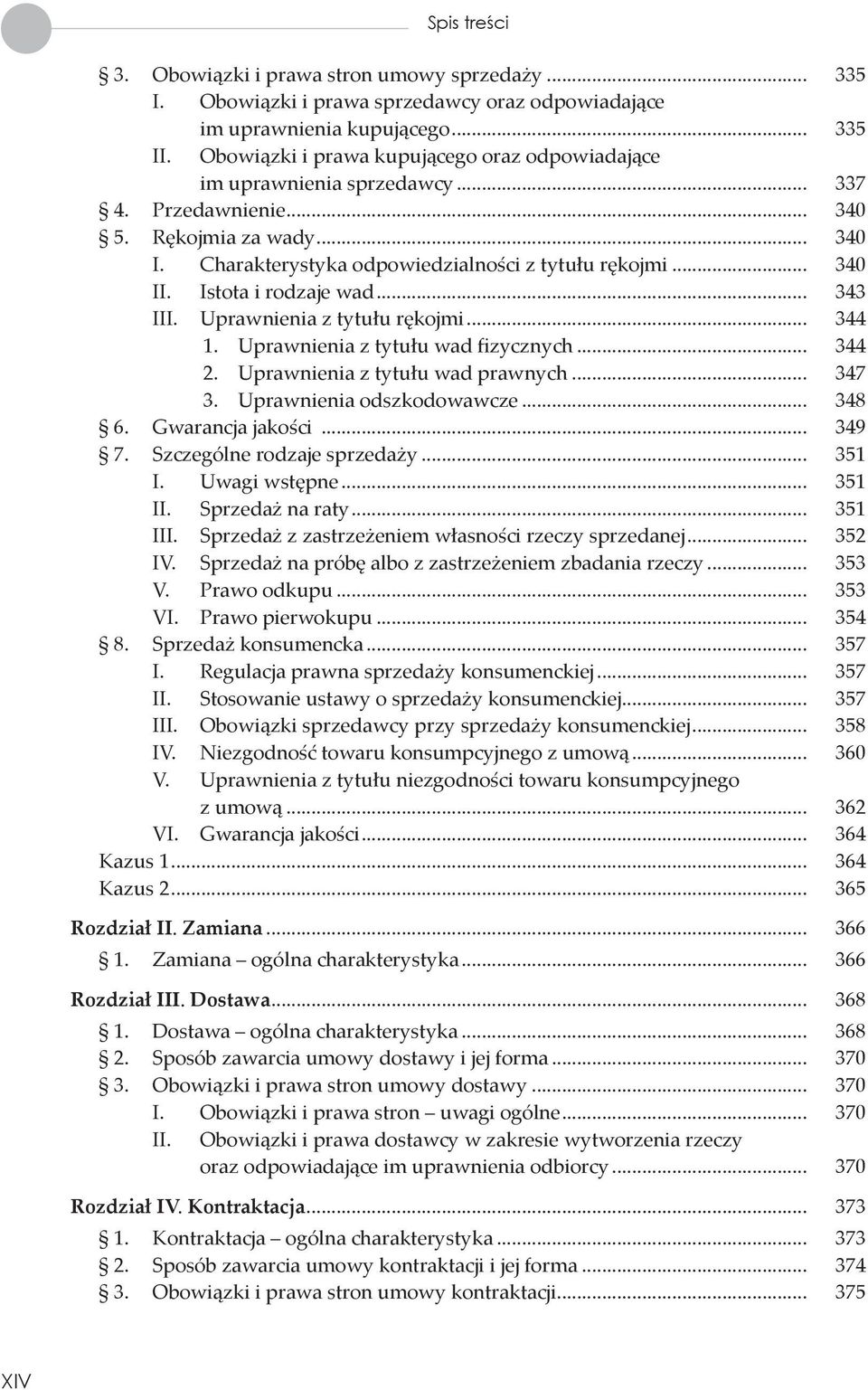 Istota i rodzaje wad... 343 III. Uprawnienia z tytułu rękojmi... 344 1. Uprawnienia z tytułu wad fizycznych... 344 2. Uprawnienia z tytułu wad prawnych... 347 3. Uprawnienia odszkodowawcze... 348 6.