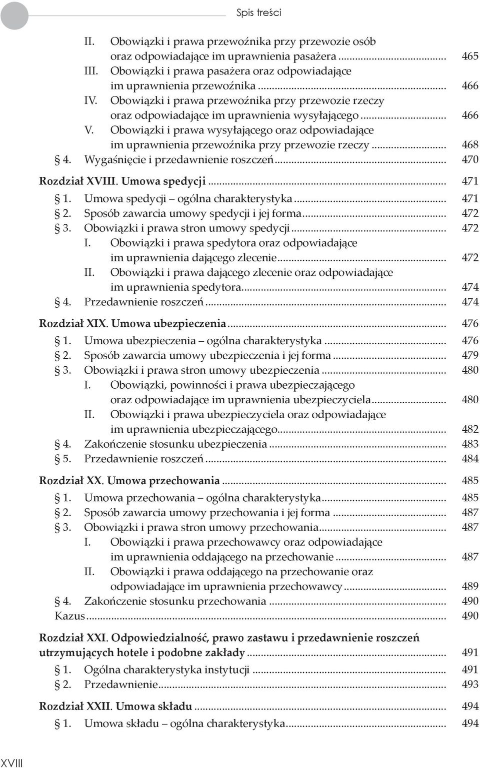 Obowiązki i prawa wysyłającego oraz odpowiadające im uprawnienia przewoźnika przy przewozie rzeczy... 468 4. Wygaśnięcie i przedawnienie roszczeń... 470 Rozdział XVIII. Umowa spedycji... 471 1.