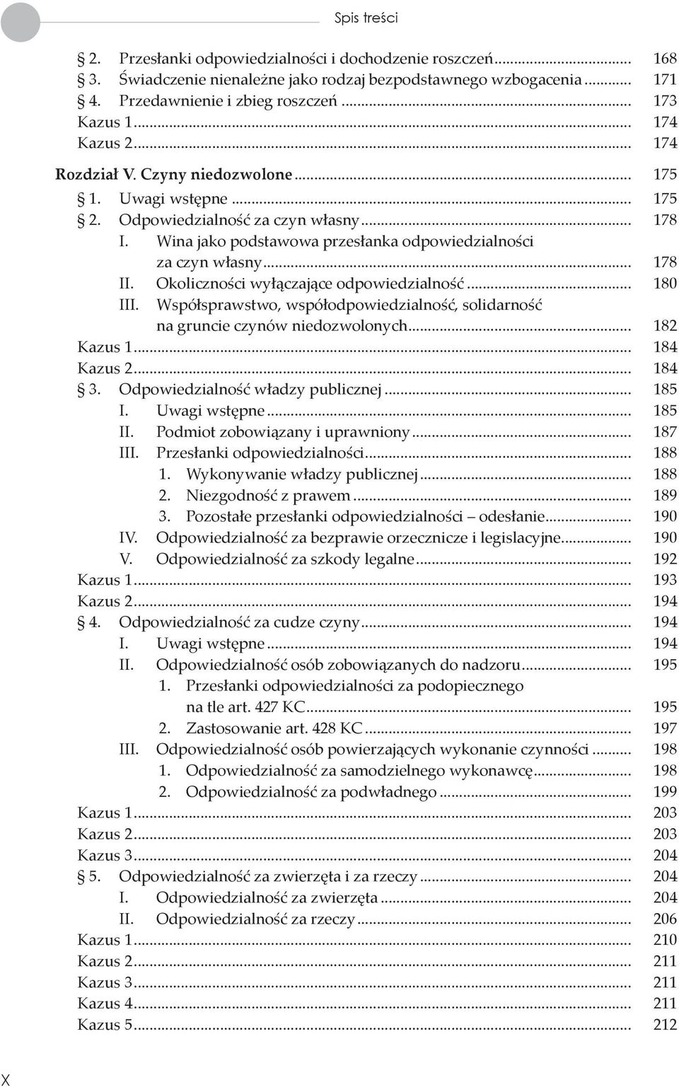 Okoliczności wyłączające odpowiedzialność... 180 III. Współsprawstwo, współodpowiedzialność, solidarność na gruncie czynów niedozwolonych... 182 Kazus 1... 184 Kazus 2... 184 3.