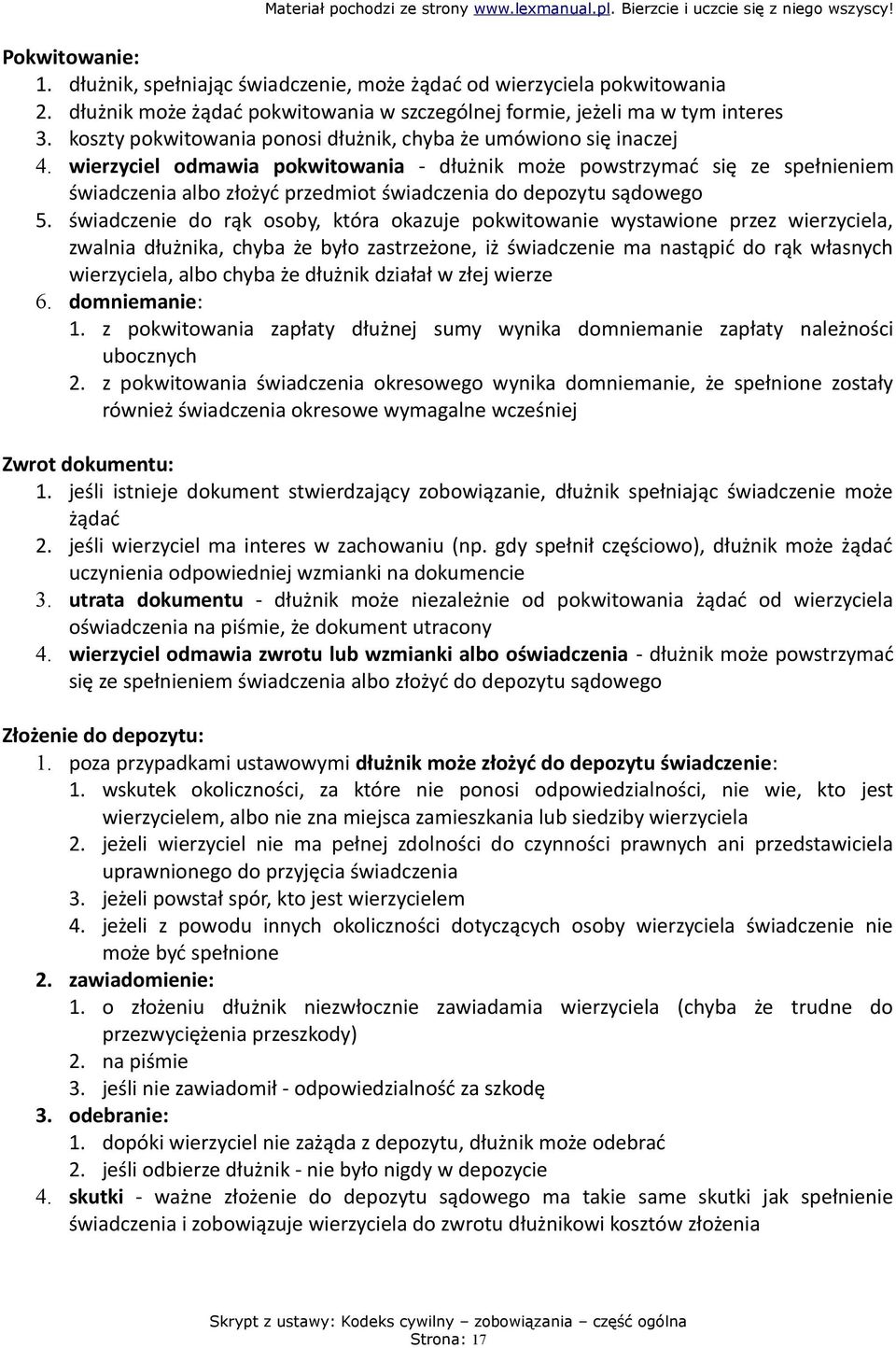 wierzyciel odmawia pokwitowania - dłużnik może powstrzymać się ze spełnieniem świadczenia albo złożyć przedmiot świadczenia do depozytu sądowego 5.