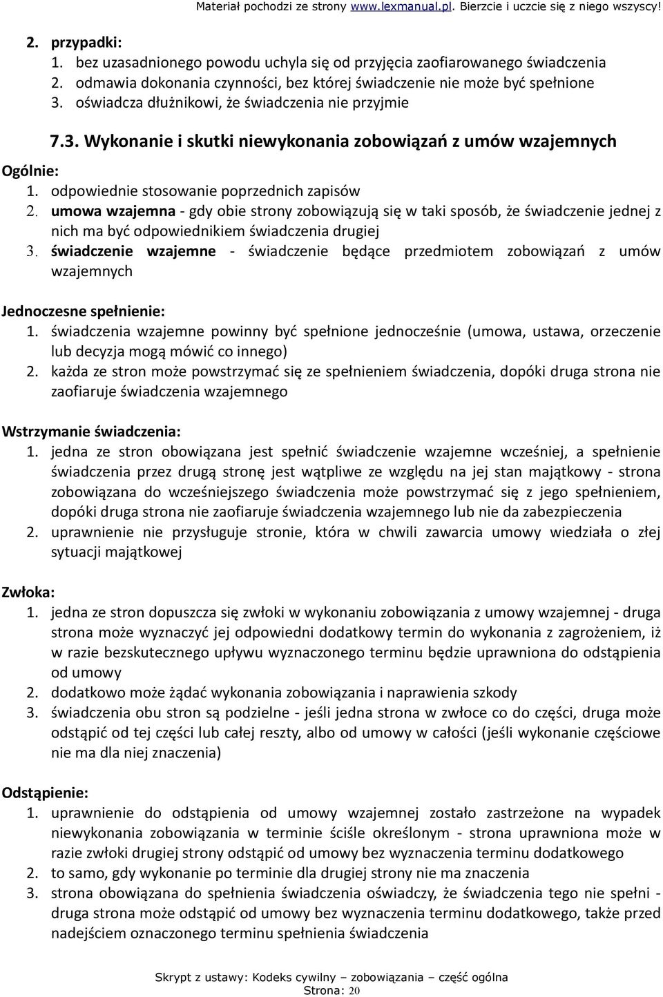 umowa wzajemna - gdy obie strony zobowiązują się w taki sposób, że świadczenie jednej z nich ma być odpowiednikiem świadczenia drugiej 3.