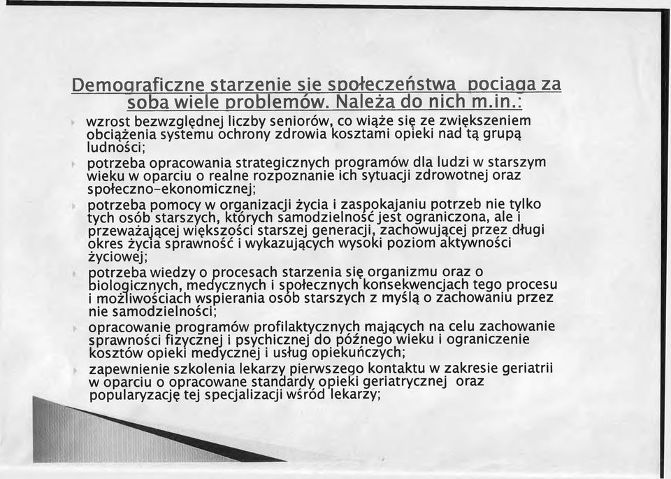 starszym wieku w oparciu o realne rozpoznanie ich sytuacji zdrowotnej oraz społeczno-ekonomicznej; potrzeba pomocy w organizacji życia i zaspokajaniu potrzeb nie tylko tych osób starszych, których