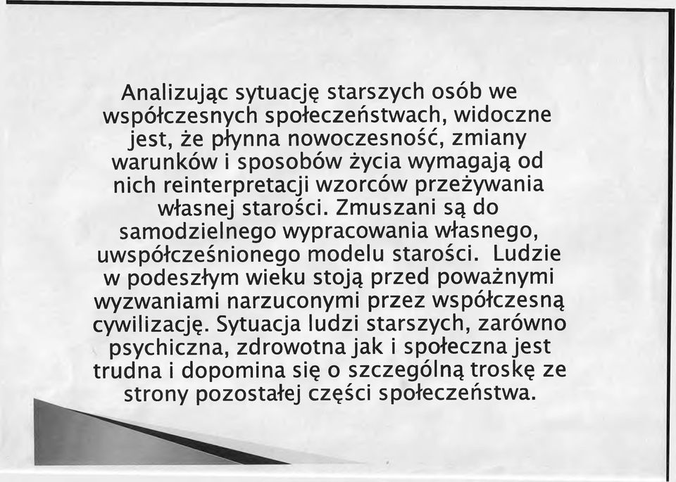 Zmuszani są do samodzielnego wypracowania własnego, uwspółcześnionego modelu starości.