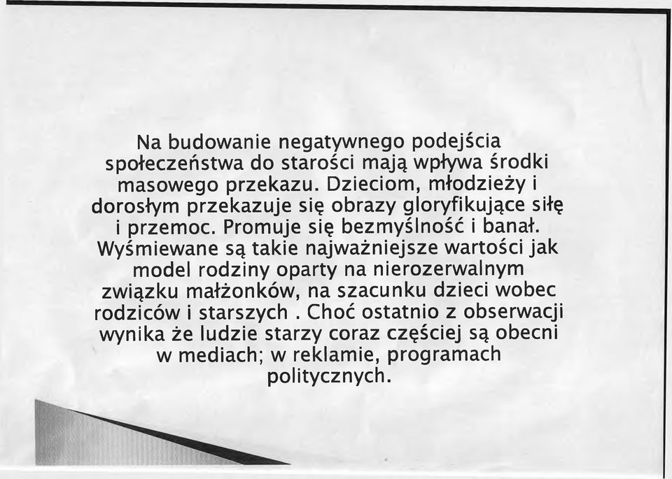 Wyśmiewane są takie najważniejsze wartości jak model rodziny oparty na nierozerwalnym związku małżonków, na szacunku