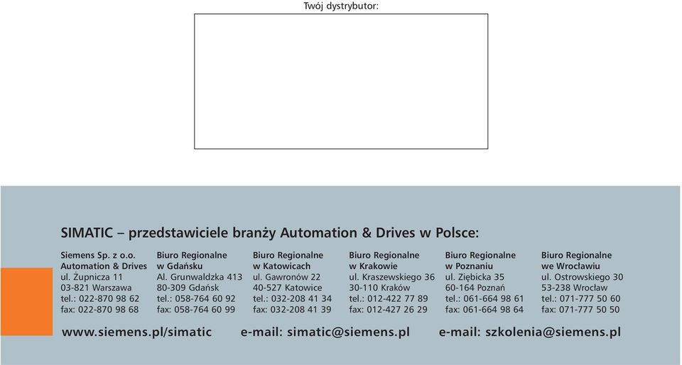 Gawronów 22 40-527 Katowice tel.: 032-208 41 34 fax: 032-208 41 39 Biuro Regionalne w Krakowie ul. Kraszewskiego 36 30-110 Kraków tel.