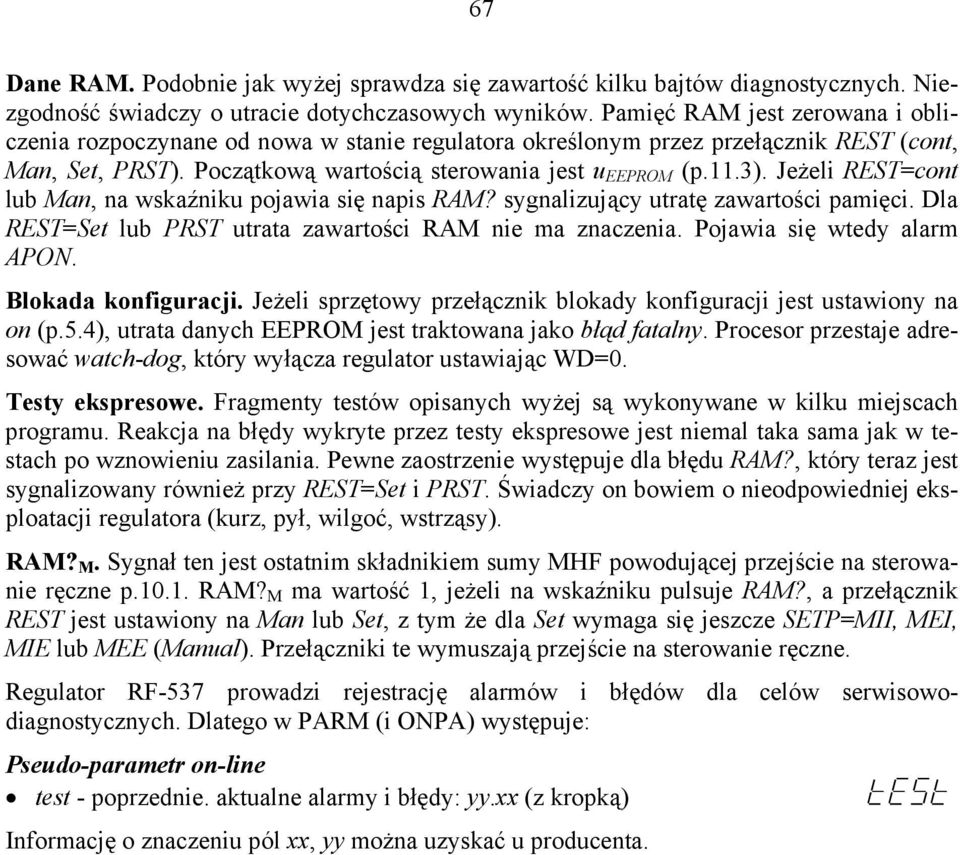 Jeżeli REST=cont lub Man, na wskaźniku pojawia się napis RAM? sygnalizujący utratę zawartości pamięci. Dla REST=Set lub PRST utrata zawartości RAM nie ma znaczenia. Pojawia się wtedy alarm APON.