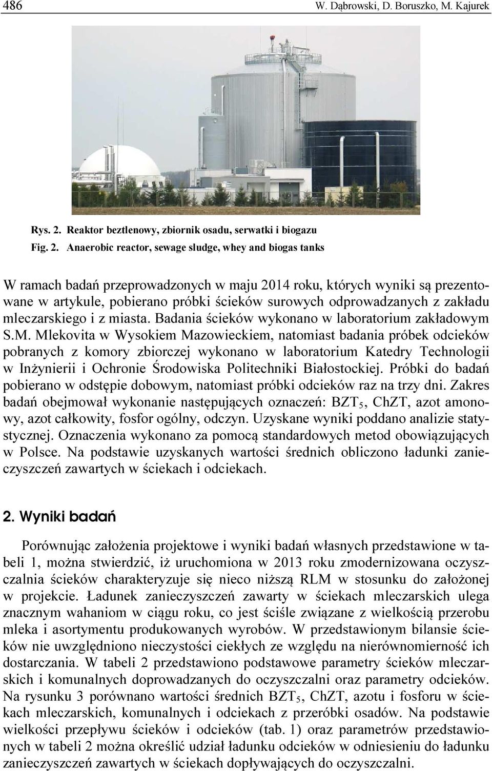Anaerobic reactor, sewage sludge, whey and biogas tanks W ramach badań przeprowadzonych w maju 2014 roku, których wyniki są prezentowane w artykule, pobierano próbki ścieków surowych odprowadzanych z
