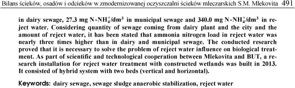 Considering quantity of sewage coming from dairy plant and the city and the amount of reject water, it has been stated that ammonia nitrogen load in reject water was nearly three times higher than in
