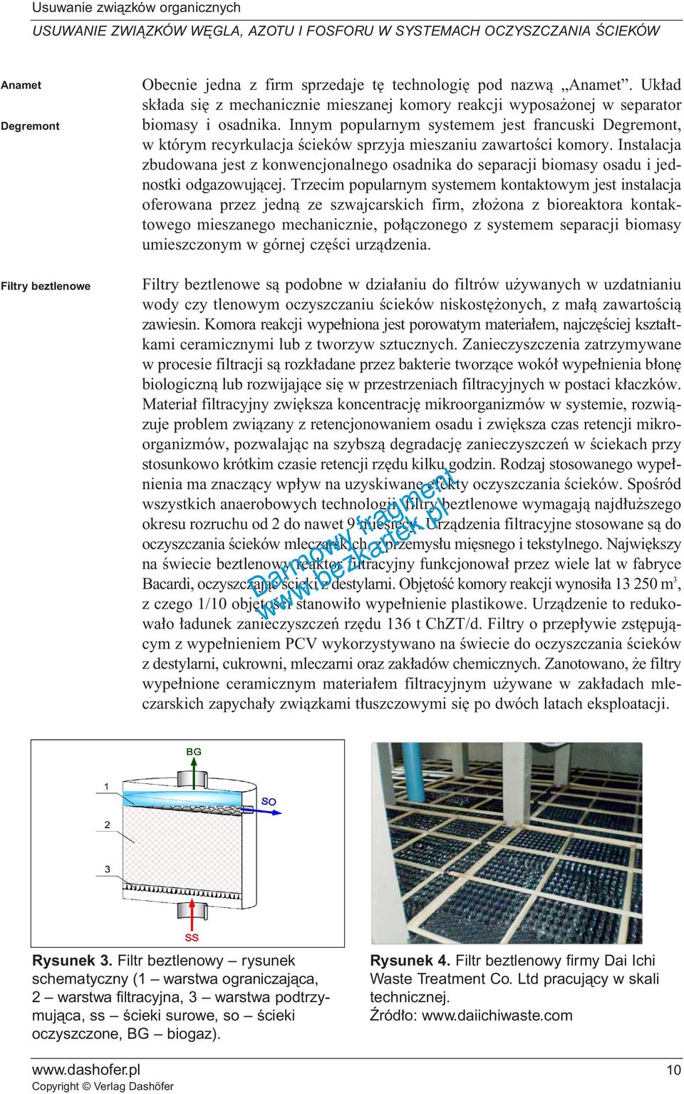 Innym popularnym systemem jest francuski Degremont, w którym recyrkulacja Êcieków sprzyja mieszaniu zawartoêci komory.