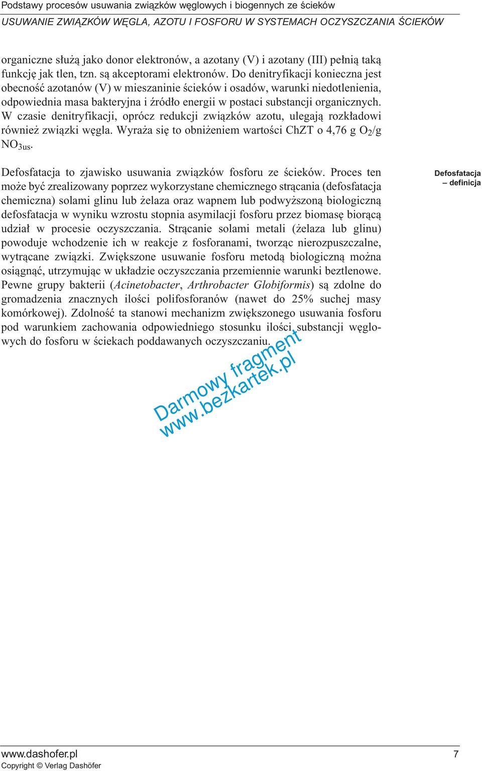 W czasie denitryfikacji, oprócz redukcji zwiàzków azotu, ulegajà rozk adowi równie zwiàzki w gla. Wyra a si to obni eniem wartoêci ChZT o 4,76 g O 2 /g NO 3us.