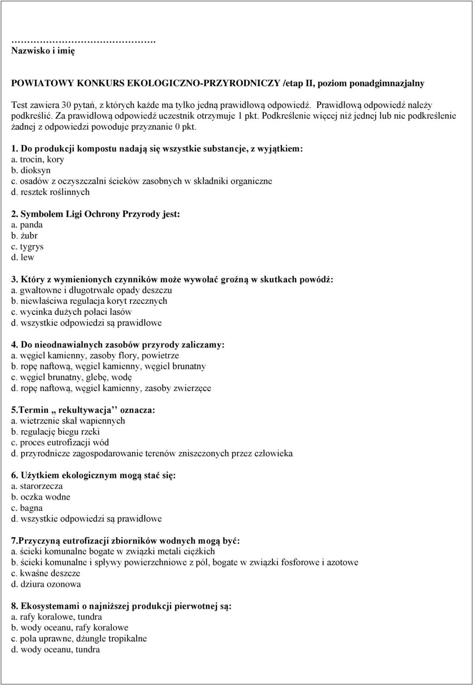 trocin, kory b. dioksyn c. osadów z oczyszczalni ścieków zasobnych w składniki organiczne d. resztek roślinnych 2. Symbolem Ligi Ochrony Przyrody jest: a. panda b. żubr c. tygrys d. lew 3.