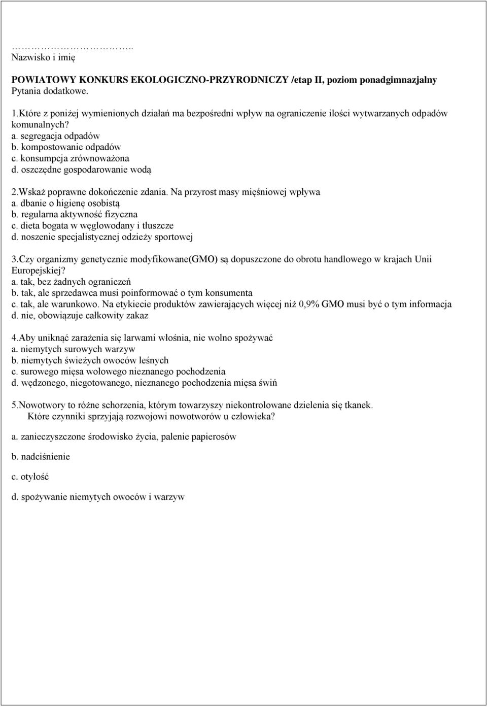 oszczędne gospodarowanie wodą 2.Wskaż poprawne dokończenie zdania. Na przyrost masy mięśniowej wpływa a. dbanie o higienę osobistą b. regularna aktywność fizyczna c.