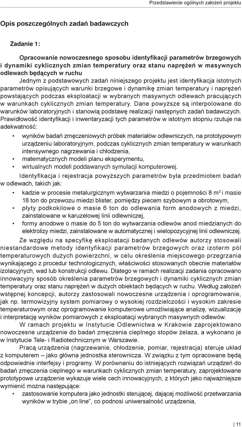 temperatury i naprężeń powstających podczas eksploatacji w wybranych masywnych odlewach pracujących w warunkach cyklicznych zmian temperatury.