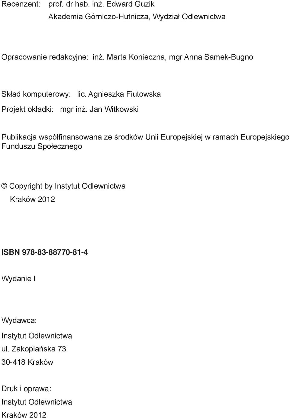 Jan Witkowski Publikacja współfinansowana ze środków Unii Europejskiej w ramach Europejskiego Funduszu Społecznego Copyright by