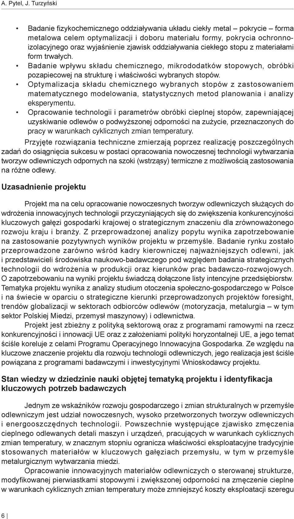 oddziaływania ciekłego stopu z materiałami form trwałych. Badanie wpływu składu chemicznego, mikrododatków stopowych, obróbki pozapiecowej na strukturę i właściwości wybranych stopów.