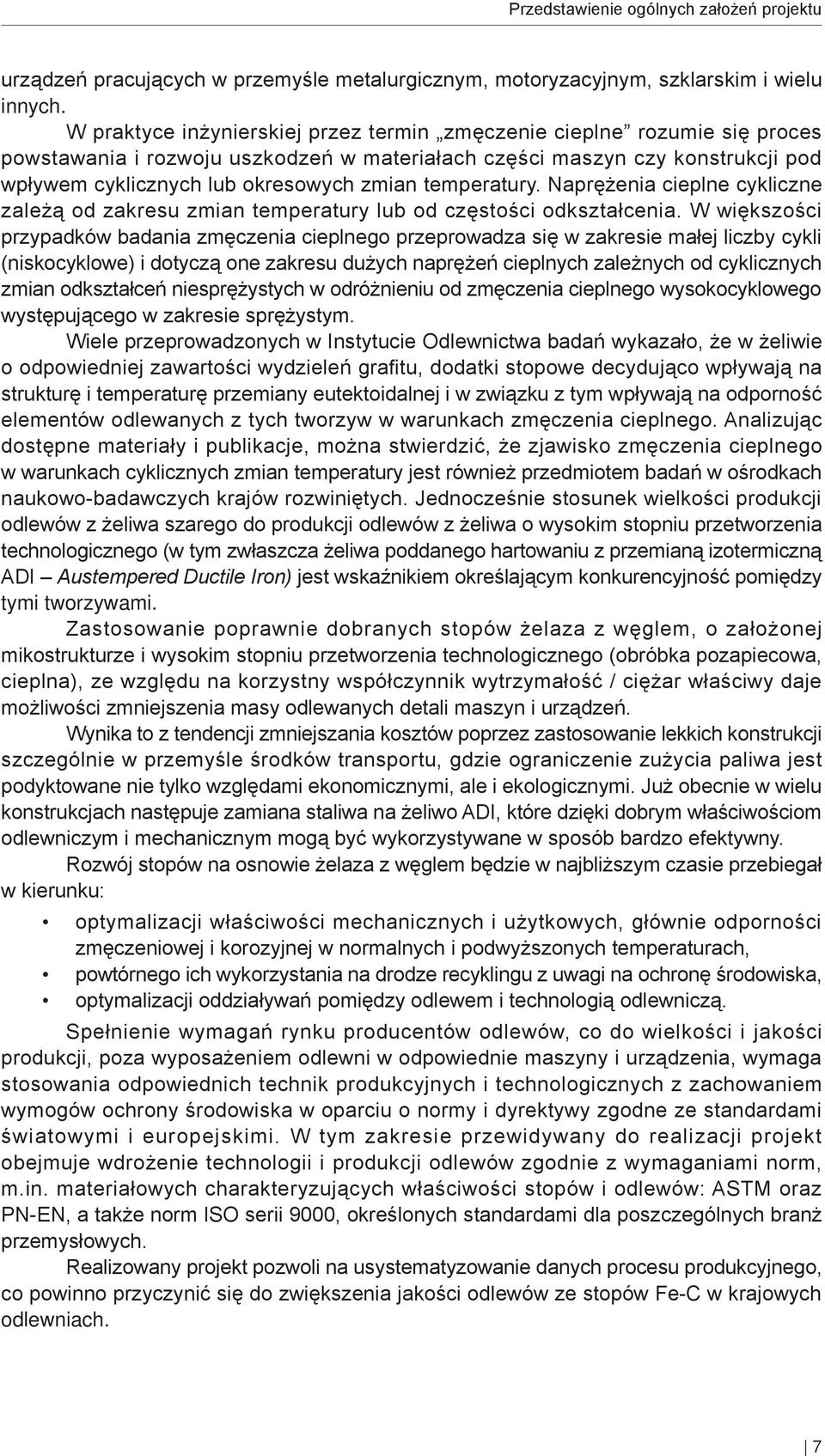 temperatury. Naprężenia cieplne cykliczne zależą od zakresu zmian temperatury lub od częstości odkształcenia.