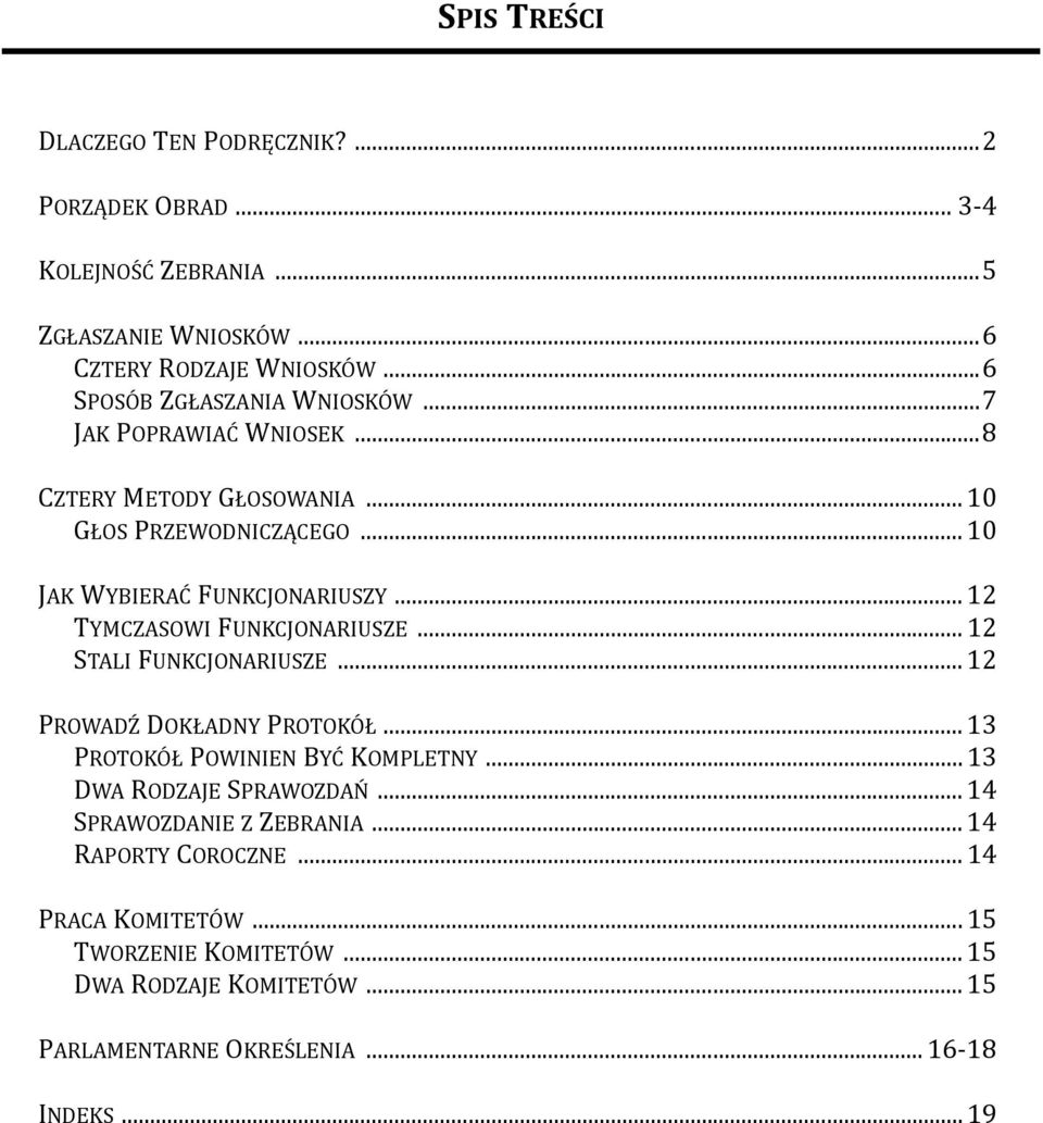 .. 12 TYMCZASOWI FUNKCJONARIUSZE... 12 STALI FUNKCJONARIUSZE... 12 PROWADŹ DOKŁADNY PROTOKÓŁ... 13 PROTOKÓŁ POWINIEN BYĆ KOMPLETNY... 13 DWA RODZAJE SPRAWOZDAŃ.