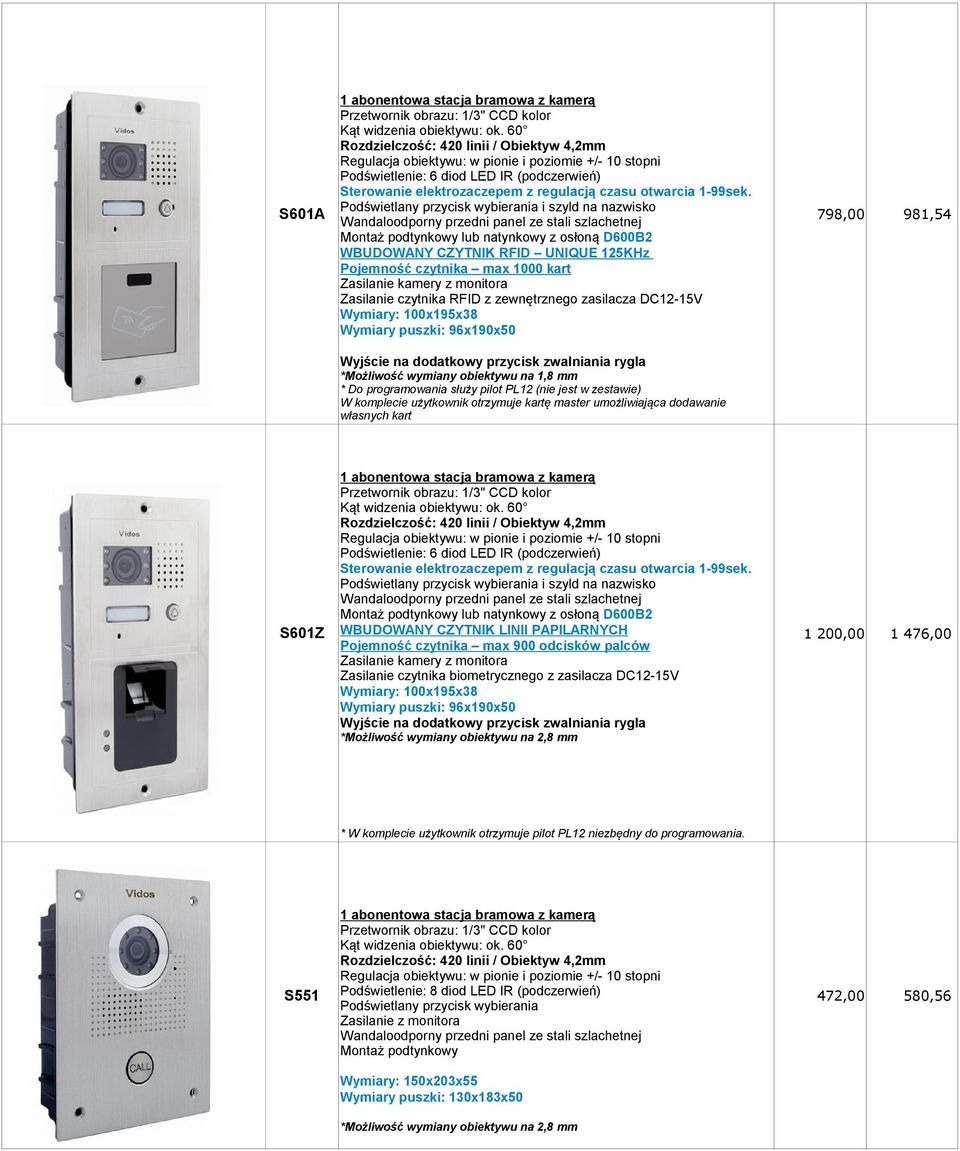 zewnętrznego zasilacza DC12-15V Wymiary: 100x195x38 Wymiary puszki: 96x190x50 798,00 981,54 1 200,00 1 476,00 472,00 580,56 Wyjście na dodatkowy przycisk zwalniania rygla *Możliwość wymiany obiektywu