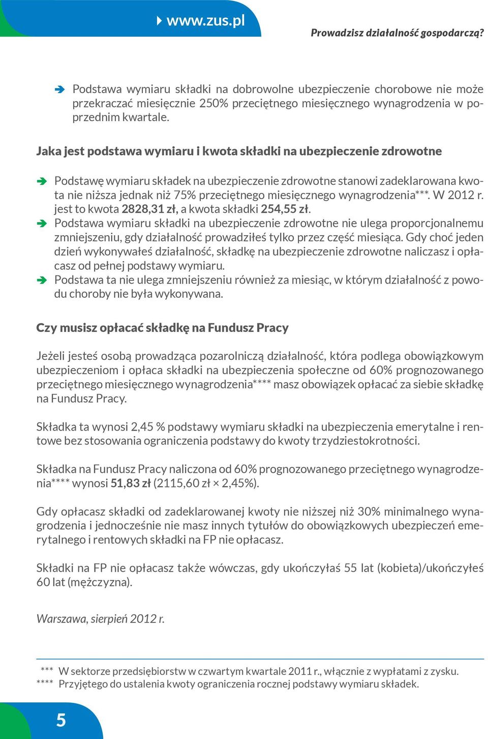 miesięcznego wynagrodzenia***. W 2012 r. jest to kwota 2828,31 zł, a kwota składki 254,55 zł.