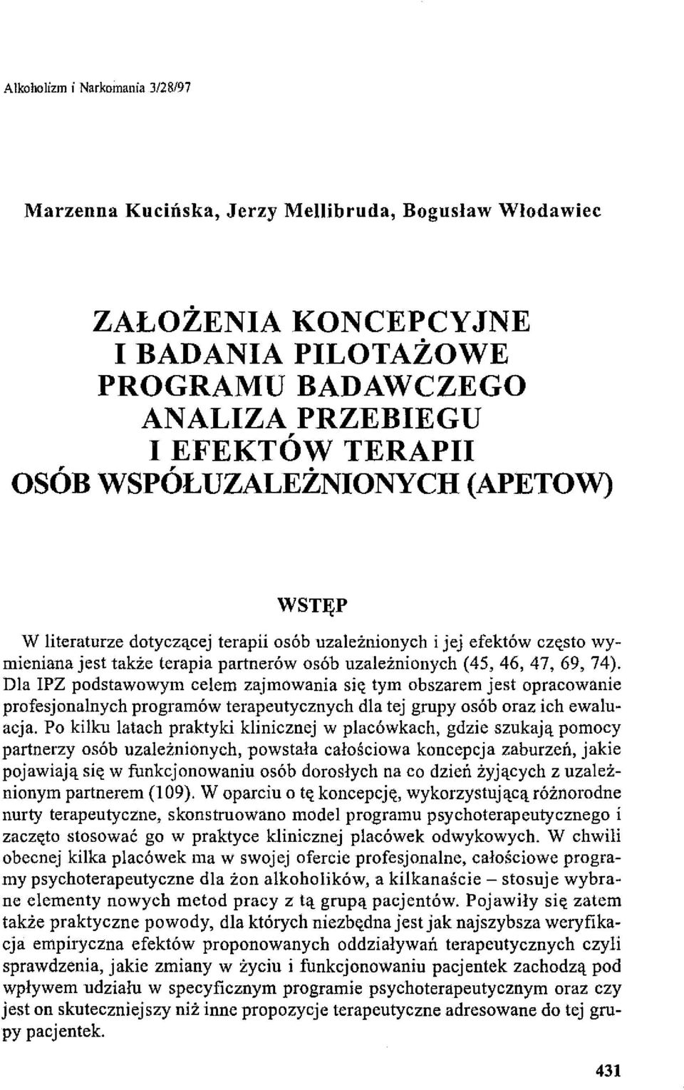 Dla IPZ podstawowym celem zajmowania się tym obszarem jest opracowanie profesjonalnych programów terapeutycznych dla tej grupy osób oraz ich ewaluacja.