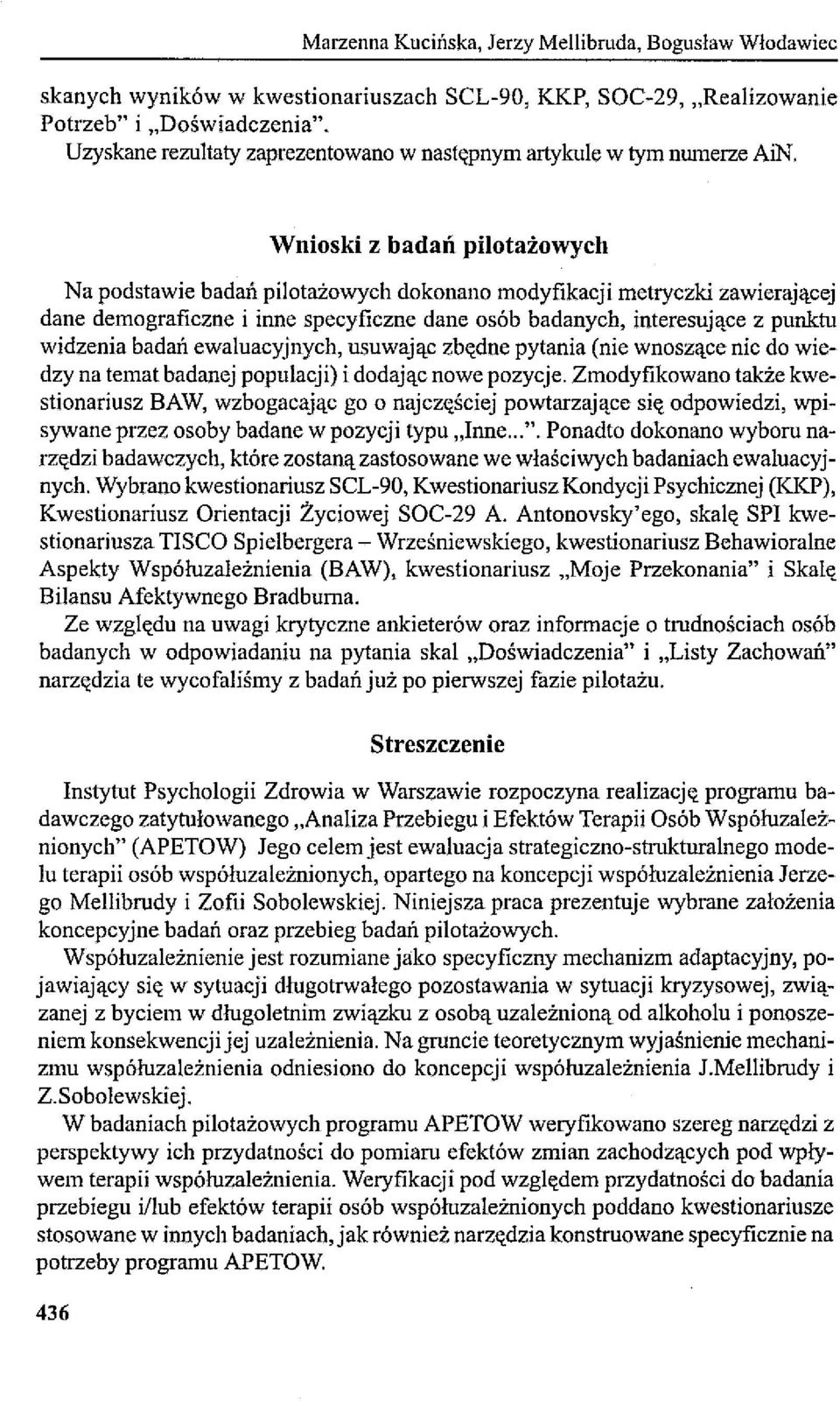 Wnioski z badań pilotażowych Na podstawie badań pilotażowych dokonano modyfikacji metryczki zawierającej dane demograficzne i inne specyficzne dane osób badanych, interesujące z punktu widzenia badań